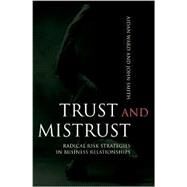 Trust and Mistrust Radical Risk Strategies in Business Relationships by Ward, Aidan; Smith, John, 9780470853184