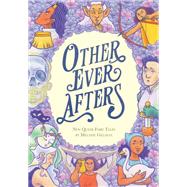 Other Ever Afters New Queer Fairy Tales (A Graphic Novel) by Gillman, Melanie, 9780593303184