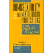 Homosexuality and the Mental Health Professions : The Impact of Bias by Drescher, Jack, 9780881633184