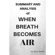 Summary and Analysis of When Breath Becomes Air by Smith, John, 9781523833184