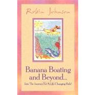 Banana Boating and Beyond by Johnson, Robin, 9781591603184