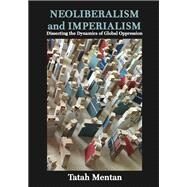 Neoliberalism and Imperialism: Dissecting the Dynamics of Global Oppression by Mentan, Tatah, 9789956763184