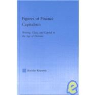 Figures of Finance Capitalism: Writing, Class and Capital in Mid-Victorian Narratives by Knezevic,Borislav, 9780415943185
