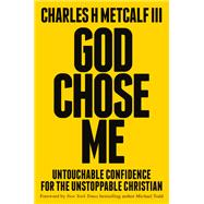 God Chose Me The Only Answer to Every Question by Metcalf, Charles Henry, 9780593603185