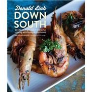 Down South Bourbon, Pork, Gulf Shrimp & Second Helpings of Everything: A Cookbook by Link, Donald; Disbrowe, Paula, 9780770433185