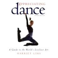 Appreciating Dance : A Guide to the World's Liveliest Art by Lihs, Harriet, 9780871273185