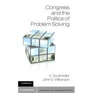 Congress and the Politics of Problem Solving by Adler, E. Scott; Wilkerson, John D., 9781107023185
