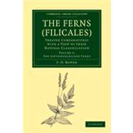 The Ferns (Filicales): Treated Comparatively With a View to Their Natural Classification by Bower, F. O., 9781108013185