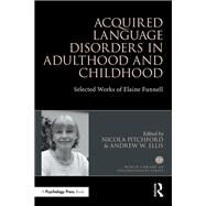 Acquired Language Disorders in Adulthood and Childhood: Selected Works of Elaine Funnell by Pitchford; Nicola, 9781138193185