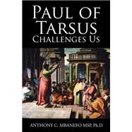 Paul of Tarsus Challenges Us by Mbanefo, Anthony C. Ph.d., 9781543483185