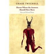 Horses Where the Answers Should Have Been by Twichell, Chase, 9781556593185