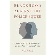 Blackhood Against the Police Power by Woods, Tryon P., 9781611863185