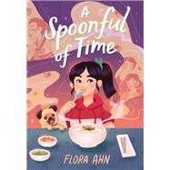 A Spoonful of Time A Novel by Ahn, Flora, 9781683693185