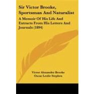 Sir Victor Brooke, Sportsman and Naturalist : A Memoir of His Life and Extracts from His Letters and Journals (1894) by Brooke, Victor Alexander; Stephen, Oscar Leslie; Flower, William H. (CON), 9780548903186