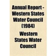 Annual Report - Western States Water Council by Western States Water Council, 9781154613186