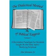 The Dialectical Method of Biblical Exegesis by Johnson, Abe, 9781412003186
