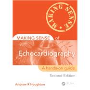 Making Sense of Echocardiography: A Hands-on Guide, Second Edition by Houghton; Andrew R., 9781444163186