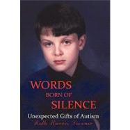 Words Born of Silence: Unexpected Gifts of Autism by Swaner, Ruth Harris, 9781450243186
