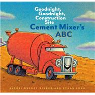Cement Mixer's ABC Goodnight, Goodnight, Construction Site by Rinker, Sherri Duskey; Long, Ethan, 9781452153186