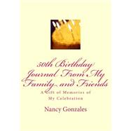 50th Birthday Journal from My Family and Friends by Gonzales, Nancy Fister, 9781502713186