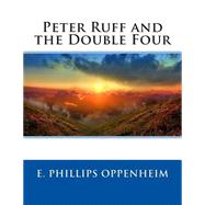 Peter Ruff and the Double Four by Oppenheim, E. Phillips, 9781508513186