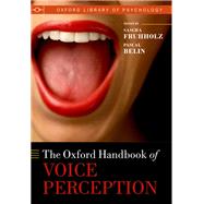 The Oxford Handbook of Voice Perception by Frhholz, Sascha; Belin, Pascal, 9780198743187