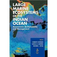 Large Marine Ecosystems of the Indian Ocean Assessment, Sustainability and Management by Sherman, Kenneth; Okemwa, Ezekiel N.; Ntiba, Micheni J., 9780632043187