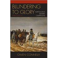 Blundering to Glory Napoleon's Military Campaigns by Connelly, Owen, 9780742553187