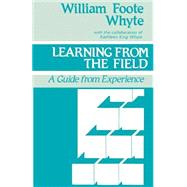 Learning from the Field : A Guide from Experience by William Foote Whyte, 9780803933187