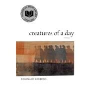 Creatures of a Day : Poems by Gibbons, Reginald, 9780807133187