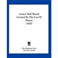Cotton Boll Weevil Control by the Use of Poison by Coad, Bert Raymond; Cassidy, Tom Part, 9781120183187