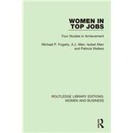 Women in Top Jobs: Four Studies in Achievement by Fogarty; Michael P., 9781138243187