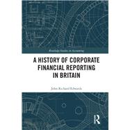 A History of Corporate Financial Reporting in Britain by Edwards; John Richard, 9781138553187