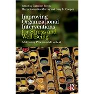 Improving Organizational Interventions For Stress and Well-Being: Addressing Process and Context by Biron; Caroline, 9781138933187