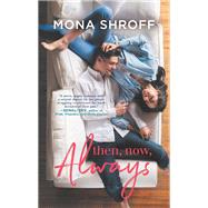 Then, Now, Always by Shroff, Mona, 9781335013187