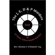 J, E, D and P Murders : A Tucker Tolliver Murder Mystery by ODONNELL REV THOMAS F ESQ, 9781436303187