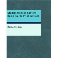 Studies from an Eastern Home by Noble, Margaret E., 9781437533187
