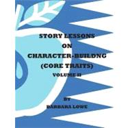 Story Lessons on Character-Building (Core Traits) by Lowe, Barbara, 9781470033187