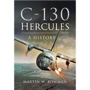 C-130 Hercules by Bowman, Martin W., 9781473863187