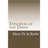 Explorers of the Dawn by De LA Roche, Mazo, 9781502493187