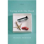 Lying With the Dead A Novel by Mewshaw, Michael, 9781590513187