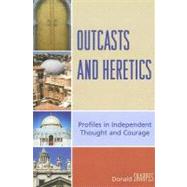 Outcasts and Heretics Profiles in Independent Thought and Courage by Sharpes, Donald K., 9780739123188