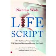 Life Script How the Human Genome Discoveries Will Transform Medicine and Enhance Your Health by Wade, Nicholas, 9780743223188