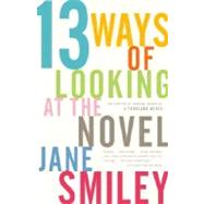 13 Ways of Looking at the Novel by SMILEY, JANE, 9781400033188