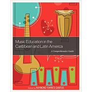 Music Education in the Caribbean and Latin America A Comprehensive Guide by Torres-santos, Raymond, 9781475833188