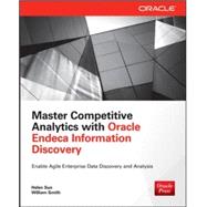 Master Competitive Analytics with Oracle Endeca Information Discovery by Sun, Helen; Smith, William, 9780071833189