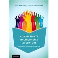 Human Rights in Children's Literature Imagination and the Narrative of Law by Todres, Jonathan; Higinbotham, Sarah, 9780190493189