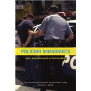 Policing Immigrants by Provine, Doris Marie; Varsanyi, Monica W.; Lewis, Paul G.; Decker, Scott H., 9780226363189