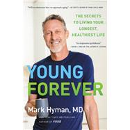 Young Forever The Secrets to Living Your Longest, Healthiest Life by Hyman, Dr. Mark, 9780316453189