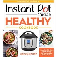 Instant Pot Miracle Healthy Cookbook by Pitre, Urvashi, 9780358413189